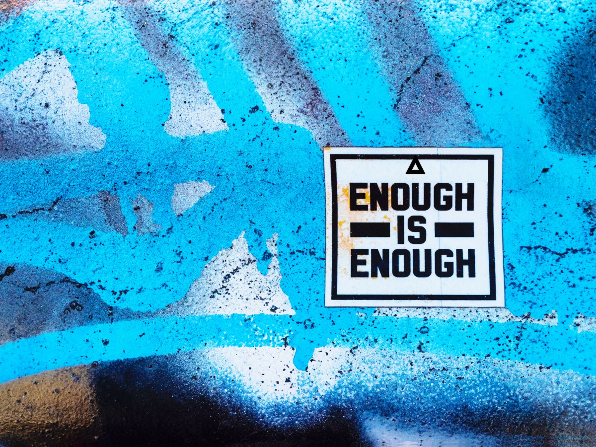 Enough is Enough When We Say It&nbsp;Is